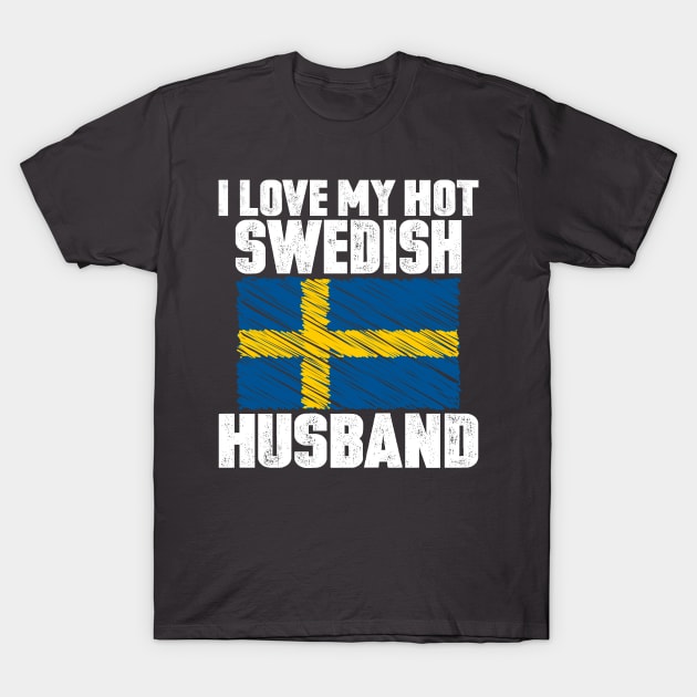 I Love My Hot Swedish Husband Anniversary Wedding T-Shirt by loblollipop